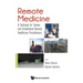 Remote Medicine: A Textbook for Trainee and Established Remote Healthcare Practitioners