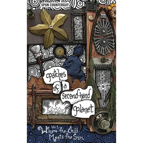 Patches of a Second-Hand Planet: Vol 1: Where the Chill Meets the Sun