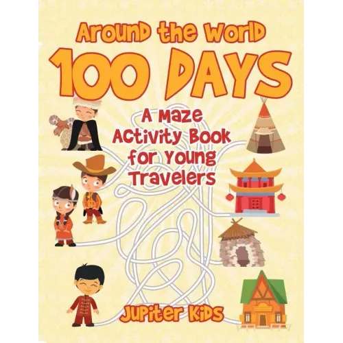 Around the World 100 Days: A Maze Activity Book for Young Travelers