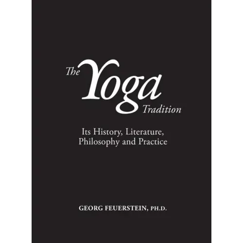 The Yoga Tradition: Its History, Literature, Philosophy and Practice