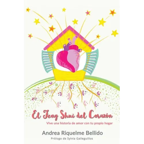 El Feng Shui del corazón: Vive una historia de amor con tu propio hogar