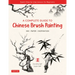 A Complete Guide to Chinese Brush Painting: Ink, Paper, Inspiration - Expert Step-By-Step Lessons for Beginners
