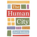 The Human City: Urbanism for the Rest of Us