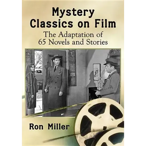 Mystery Classics on Film: The Adaptation of 65 Novels and Stories