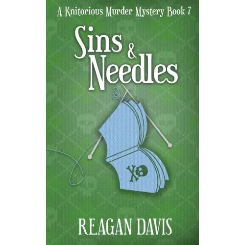 Sins & Needles: A Knitorious Murder Mystery Book 7