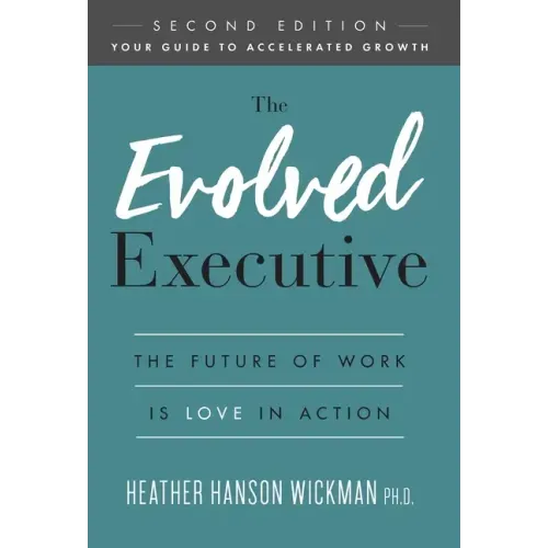 The Evolved Executive: The Future of Work Is Love in Action