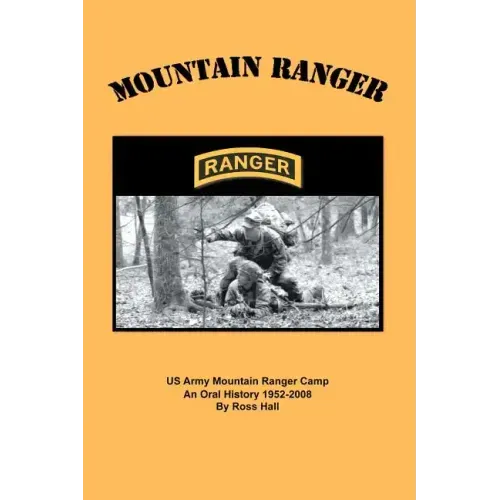 Mountain Ranger: An oral history of the US Army Mountain Ranger Camp 1952-2008