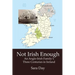 Not Irish Enough: Anglo-Irish Family's Three Centuries in Ireland