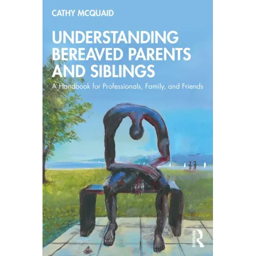 Understanding Bereaved Parents and Siblings: A Handbook for Professionals, Family, and Friends