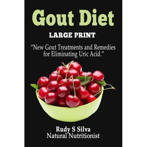 Gout Diet: Large Print: New Gout Treatments and Remedies for Eliminating Uric Acid