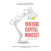 Venture Capital Mindset: Become the Candidate That Every Venture Capital Firm Would Like to Hire