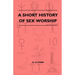 A Short History Of Sex Worship
