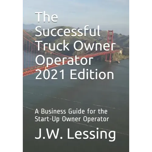 The Successful Truck Owner Operator 2021 Edition: A Business Guide for the Start-Up Owner Operator