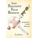 Your Successful Farm Business: Production, Profit, Pleasure