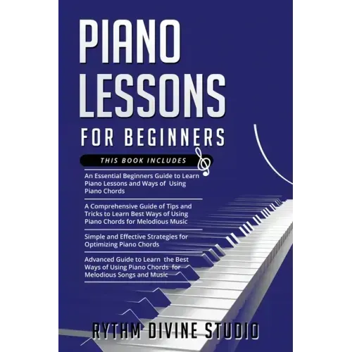 Piano Lessons for Beginners: 4 in 1- Beginner's Guide+ Tips and Tricks+ Simple and Effective Strategies for Optimizing Piano Chords+ Advanced guide