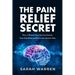 The Pain Relief Secret: How to Retrain Your Nervous System, Heal Your Body, and Overcome Chronic Pain