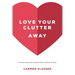 Love Your Clutter Away: A step-by-step guide to gently letting clutter go for good