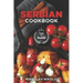 Serbian Cookbook: Get Your Taste Of Serbia With 60 Easy and Delicious Recipes From Serbian Cuisine