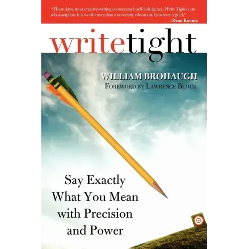Write Tight: Say Exactly What You Mean with Precision and Power