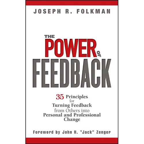 The Power of Feedback: 35 Principles for Turning Feedback from Others Into Personal and Professional Change