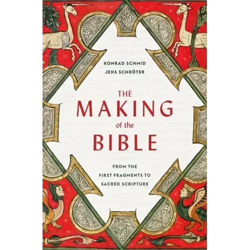 The Making of the Bible: From the First Fragments to Sacred Scripture