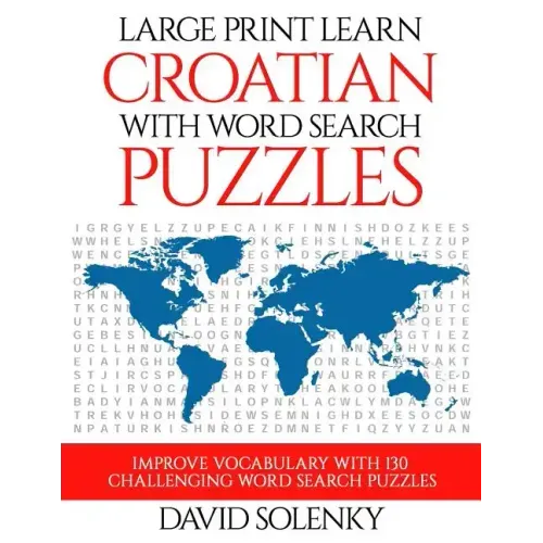 Large Print Learn Croatian with Word Search Puzzles: Learn Croatian Language Vocabulary with Challenging Easy to Read Word Find Puzzles