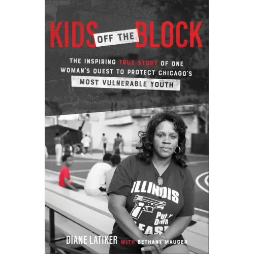 Kids Off the Block: The Inspiring True Story of One Woman's Quest to Protect Chicago's Most Vulnerable Youth
