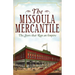 The Missoula Mercantile: The Store That Ran an Empire