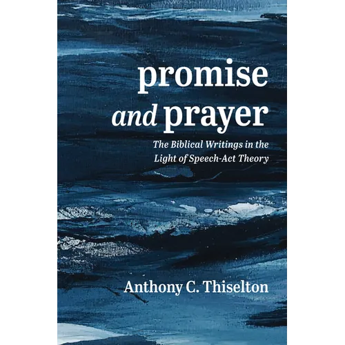 Promise and Prayer: The Biblical Writings in the Light of Speech-ACT Theory