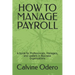 How to Manage Payroll: A Guide for Professionals, Managers, and Leaders in Business Organizations