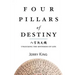 Four Pillars of Destiny: Unlocking the Mysteries of Life