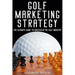 Golf Marketing Strategy: The Ultimate Guide to Success in the Golf Industry
