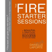The Fire Starter Sessions: A Soulful + Practical Guide to Creating Success on Your Own Terms
