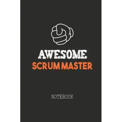 Awesome SCRUM MASTER Notebook: Note book for passionate Scrum Masters in agile software development projects. An awesome & cool gift for your Scrum M
