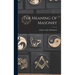 The Meaning Of Masonry
