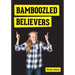 Bamboozled Believers