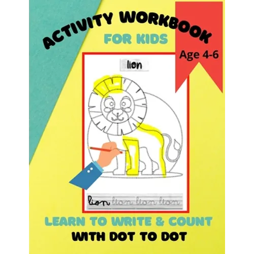 Activity Workbook for Kids Age 4-6, Learn to Write & Count with Dot to Dot: 60 Fun Exercises for Beginning to Write Letters and Learn to Count using D