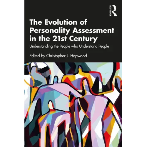 The Evolution of Personality Assessment in the 21st Century: Understanding the People Who Understand People