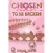 Chosen To Be Broken