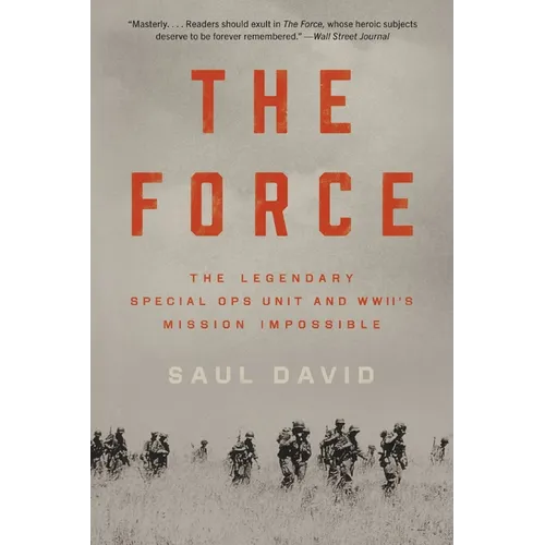 The Force: The Legendary Special Ops Unit and Wwii's Mission Impossible