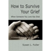 How To Survive Your Grief: When Someone You Love Has Died