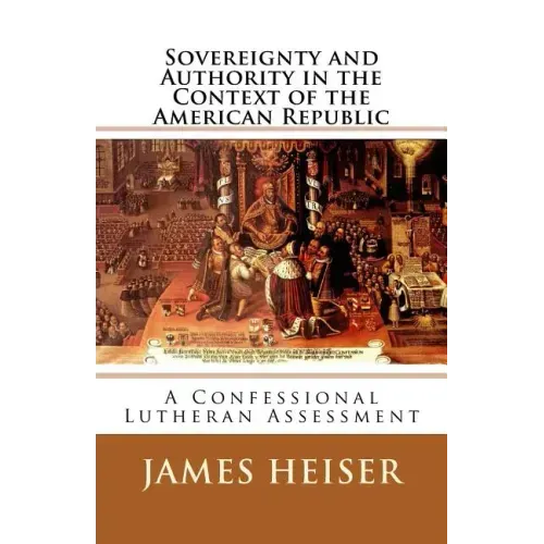 Sovereignty and Authority in the Context of the American Republic: A Confessional Lutheran Assessment