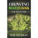 Growing Marijuana for Beginners: Complete illustrate guide on cannabis: How to grow indoor and outdoor step by step
