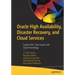 Oracle High Availability, Disaster Recovery, and Cloud Services: Explore Rac, Data Guard, and Cloud Technology