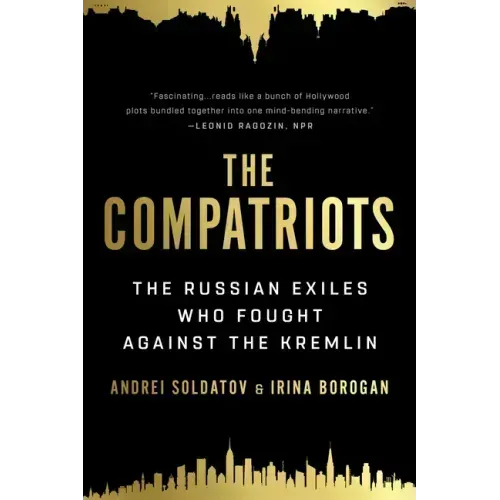 The Compatriots: The Russian Exiles Who Fought Against the Kremlin