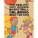 The Coolest Most Awesome Basketball Coloring Book For Kids: 30 Fun Designs For Boys And Girls That Like Hoops - Perfect For Young Children