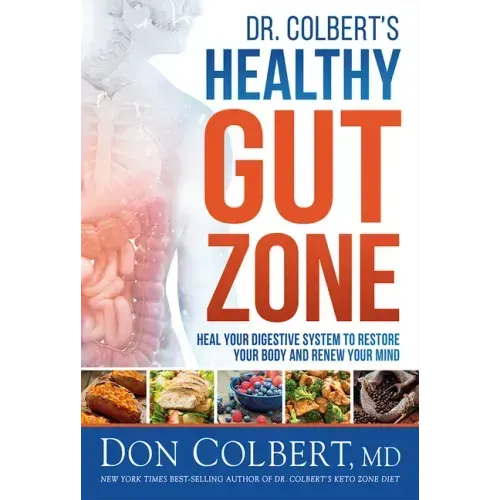 Dr. Colbert's Healthy Gut Zone: Heal Your Digestive System to Restore Your Body and Renew Your Mind