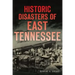 Historic Disasters of East Tennessee