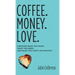 Coffee. Money. Love.: Discover What You Want, What You Need, and What You Can't Live Without