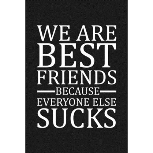 We Are Best Friends Because Everyone Else Sucks: Funny Gift For Your Best Friend